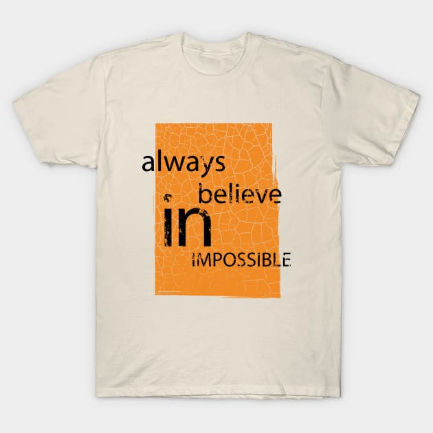 Always Believe In Impossible T-Shirt by NAKLANT